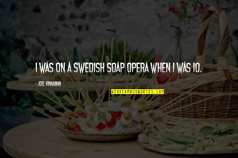 Swedish Quotes By Joel Kinnaman: I was on a Swedish soap opera when