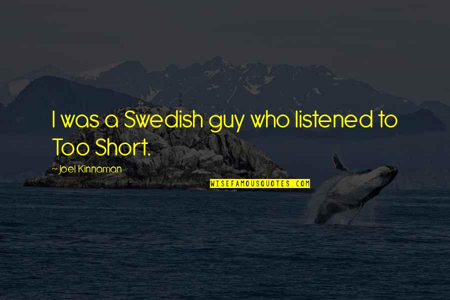 Swedish Quotes By Joel Kinnaman: I was a Swedish guy who listened to Swedish Quotes By Joel Kinnaman: I was a Swedish guy who listened to