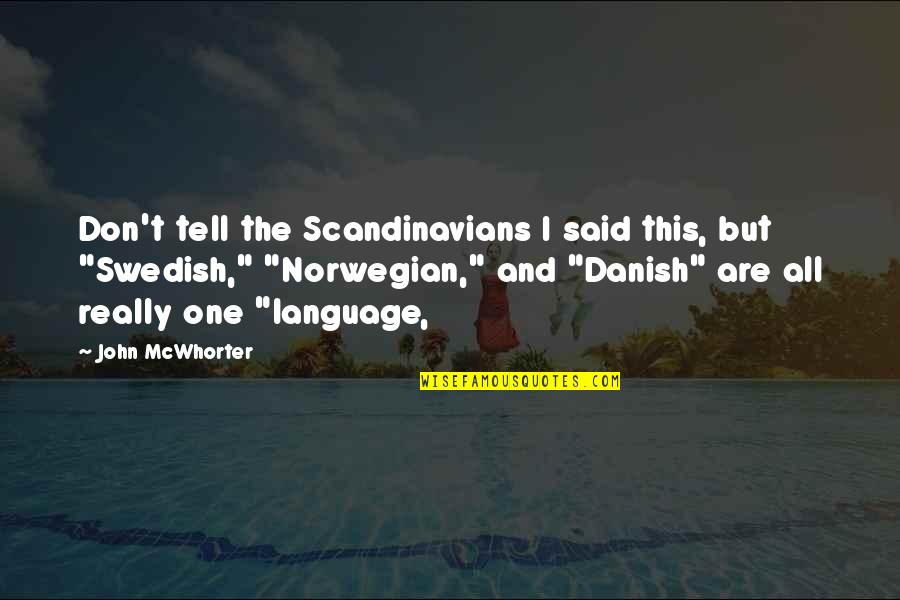 Swedish Quotes By John McWhorter: Don't tell the Scandinavians I said this, but Swedish Quotes By John McWhorter: Don't tell the Scandinavians I said this, but