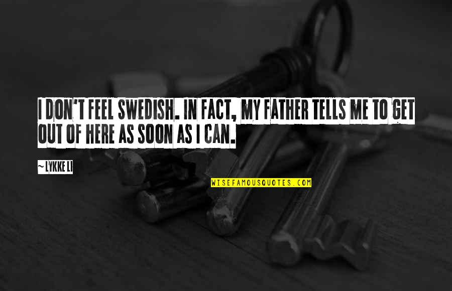 Swedish Quotes By Lykke Li: I don't feel Swedish. In fact, my father