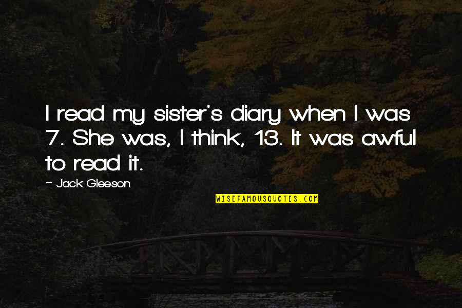 Sweeden Quotes By Jack Gleeson: I read my sister's diary when I was