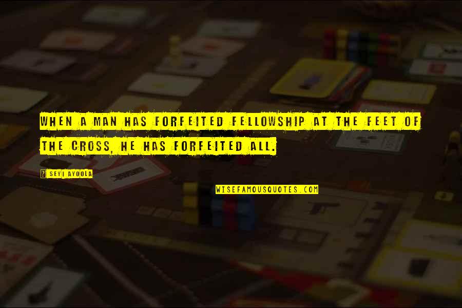 Sweekriti Quotes By Seyi Ayoola: When a man has forfeited fellowship at the