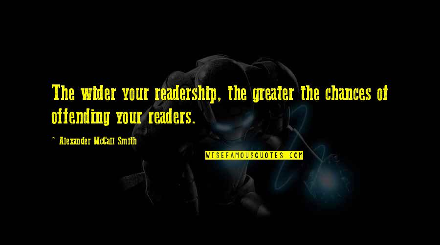 Sweeney Construction Quotes By Alexander McCall Smith: The wider your readership, the greater the chances Sweeney Construction Quotes By Alexander McCall Smith: The wider your readership, the greater the chances
