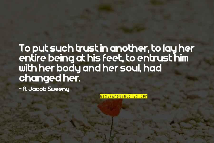 Sweeny Quotes By A. Jacob Sweeny: To put such trust in another, to lay