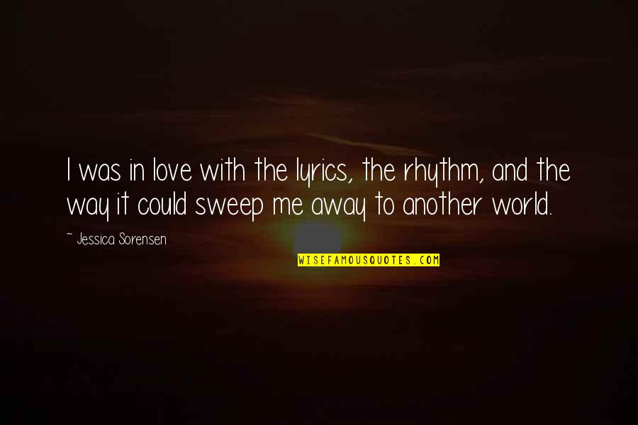 Sweep Away Quotes By Jessica Sorensen: I was in love with the lyrics, the Sweep Away Quotes By Jessica Sorensen: I was in love with the lyrics, the