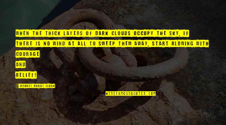 Sweep Away Quotes By Mehmet Murat Ildan: When the thick layers of dark clouds occupy Sweep Away Quotes By Mehmet Murat Ildan: When the thick layers of dark clouds occupy
