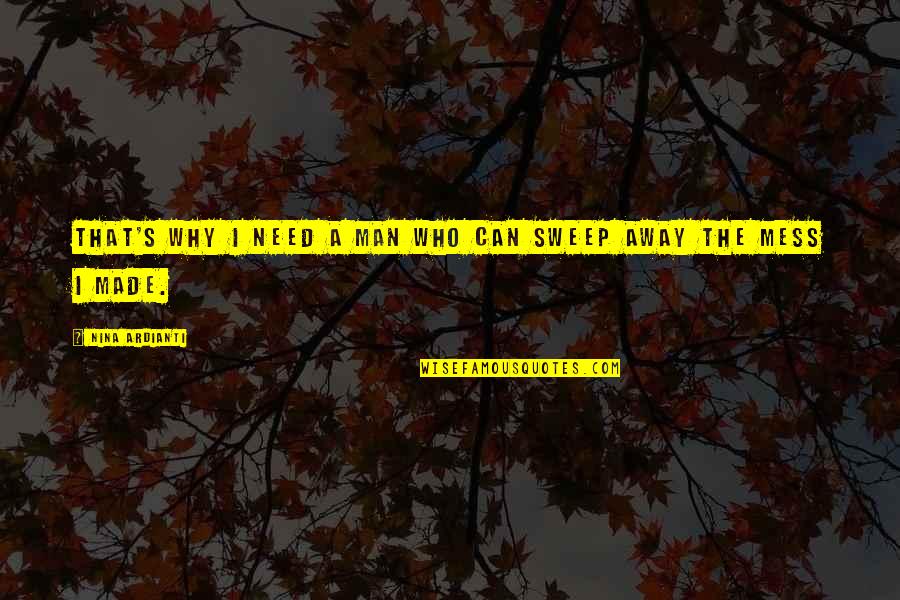 Sweep Away Quotes By Nina Ardianti: That's why I need a man who can Sweep Away Quotes By Nina Ardianti: That's why I need a man who can
