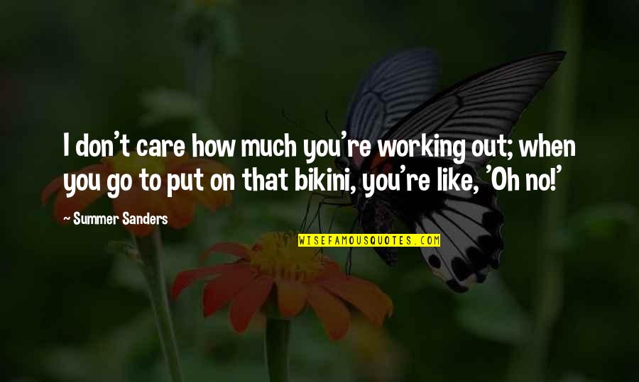 Sweep Away Quotes By Summer Sanders: I don't care how much you're working out; Sweep Away Quotes By Summer Sanders: I don't care how much you're working out;