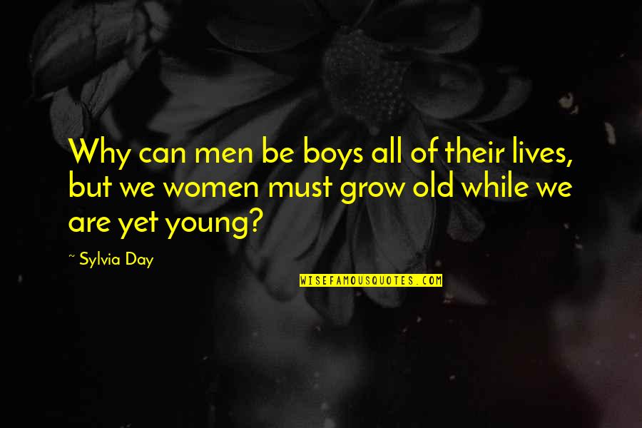 Sweep Me Off My Feet Quotes By Sylvia Day: Why can men be boys all of their
