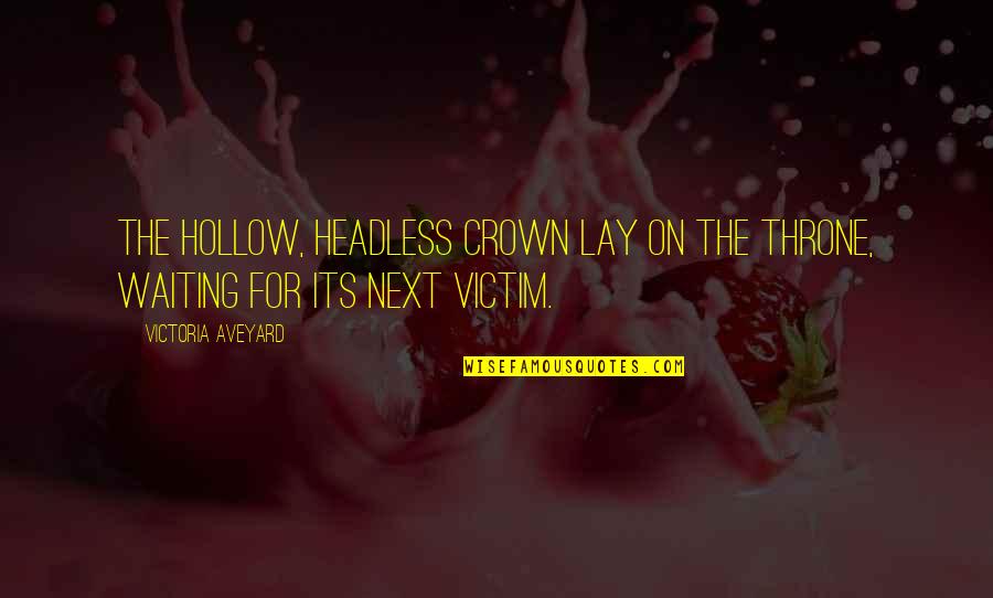 Sweep Off Feet Quotes By Victoria Aveyard: The hollow, headless crown lay on the throne,