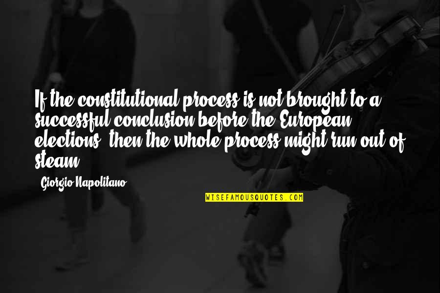 Sweep Off My Feet Quotes By Giorgio Napolitano: If the constitutional process is not brought to