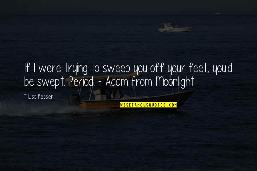 Sweep Off Your Feet Quotes By Lisa Kessler: If I were trying to sweep you off