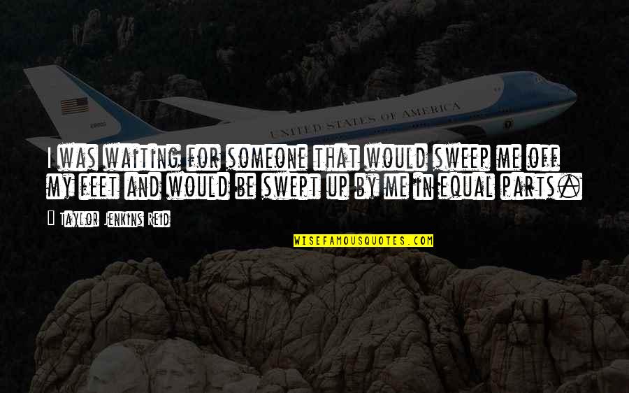 Sweep Off Your Feet Quotes By Taylor Jenkins Reid: I was waiting for someone that would sweep