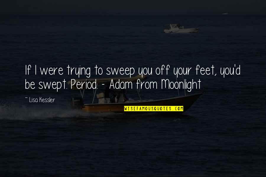 Sweep Quotes By Lisa Kessler: If I were trying to sweep you off Sweep Quotes By Lisa Kessler: If I were trying to sweep you off