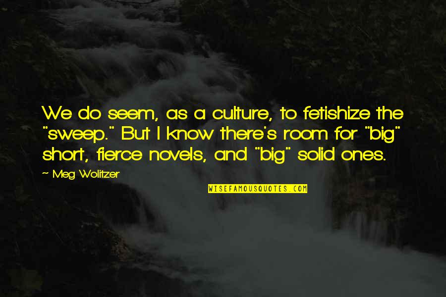 Sweep Quotes By Meg Wolitzer: We do seem, as a culture, to fetishize Sweep Quotes By Meg Wolitzer: We do seem, as a culture, to fetishize