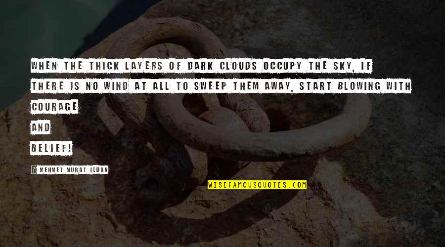 Sweep Quotes By Mehmet Murat Ildan: When the thick layers of dark clouds occupy Sweep Quotes By Mehmet Murat Ildan: When the thick layers of dark clouds occupy