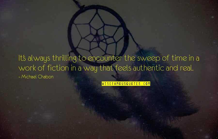 Sweep Quotes By Michael Chabon: It's always thrilling to encounter the sweep of Sweep Quotes By Michael Chabon: It's always thrilling to encounter the sweep of