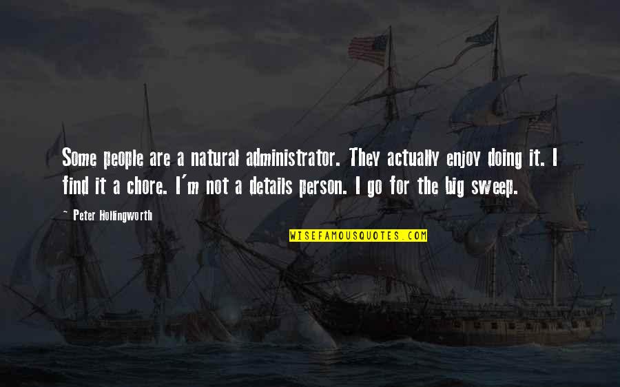 Sweep Quotes By Peter Hollingworth: Some people are a natural administrator. They actually Sweep Quotes By Peter Hollingworth: Some people are a natural administrator. They actually