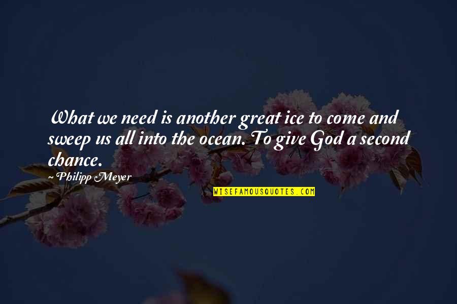 Sweep Quotes By Philipp Meyer: What we need is another great ice to Sweep Quotes By Philipp Meyer: What we need is another great ice to