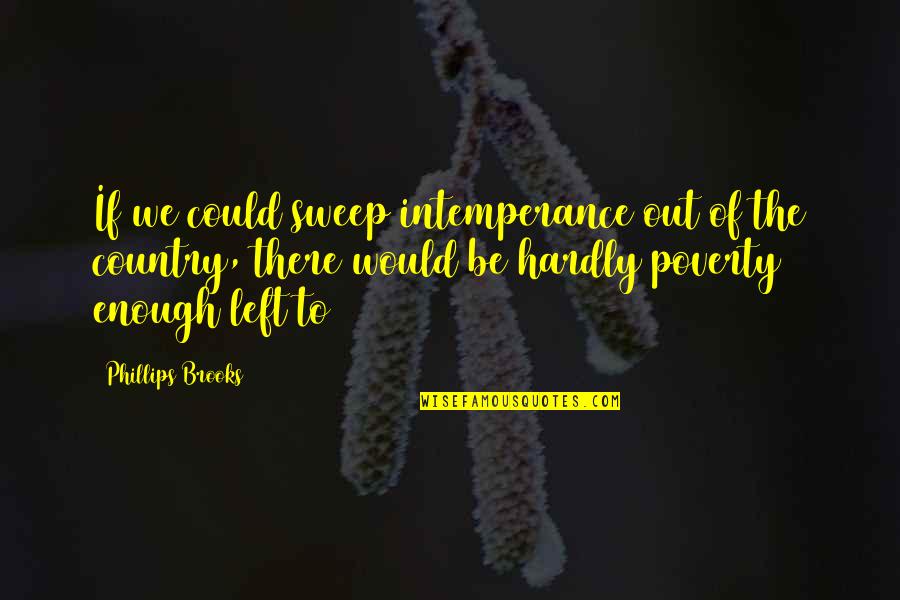 Sweep Quotes By Phillips Brooks: If we could sweep intemperance out of the