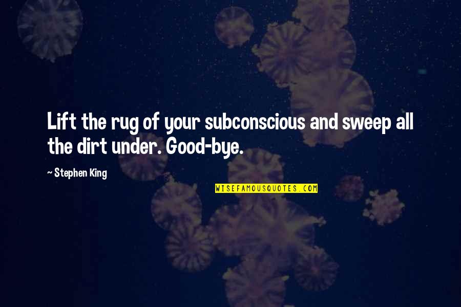 Sweep Quotes By Stephen King: Lift the rug of your subconscious and sweep