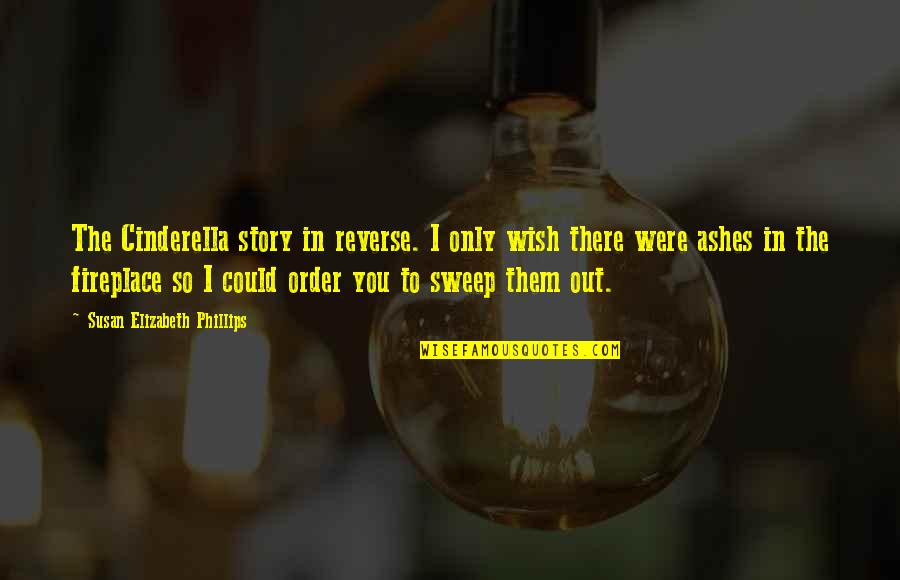 Sweep Quotes By Susan Elizabeth Phillips: The Cinderella story in reverse. I only wish Sweep Quotes By Susan Elizabeth Phillips: The Cinderella story in reverse. I only wish
