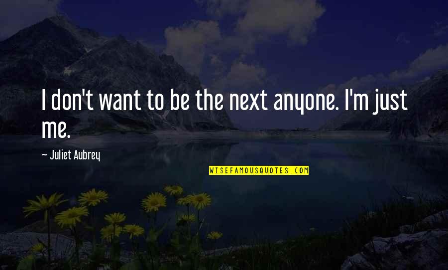Sweep Wicca Quotes By Juliet Aubrey: I don't want to be the next anyone. Sweep Wicca Quotes By Juliet Aubrey: I don't want to be the next anyone.