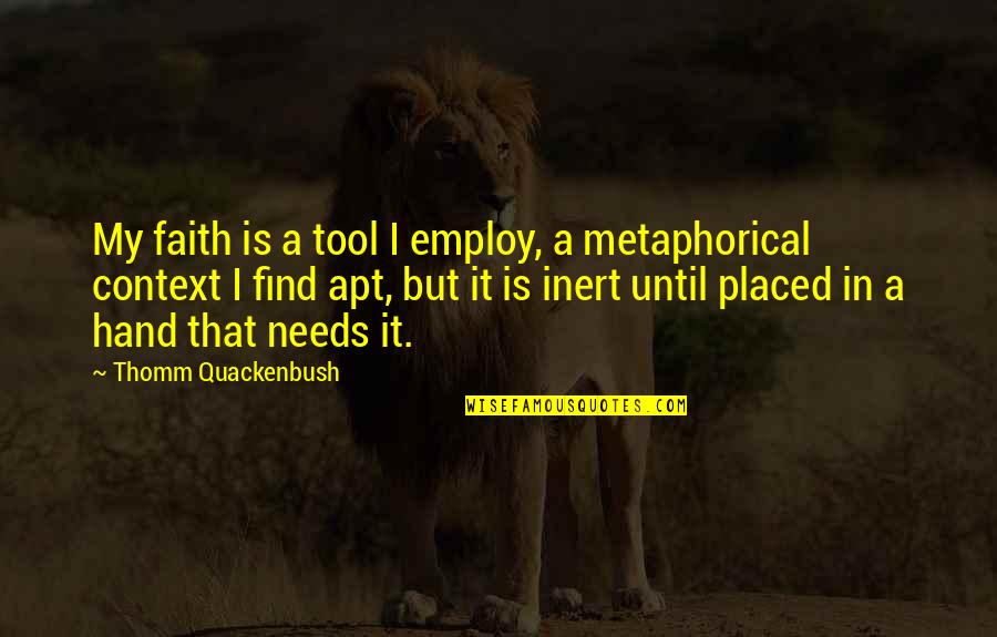 Sweep Wicca Quotes By Thomm Quackenbush: My faith is a tool I employ, a