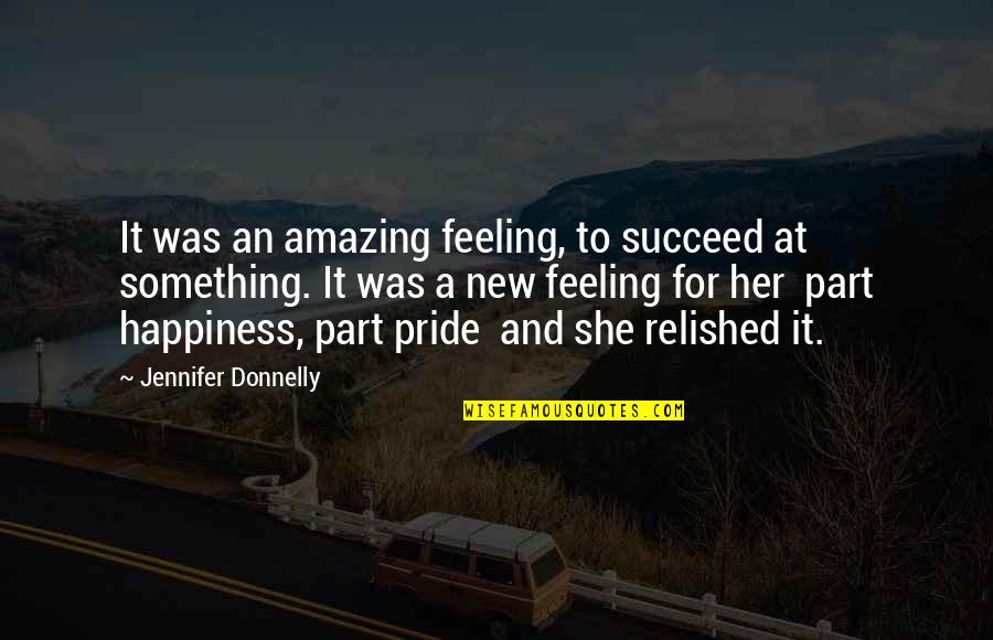 Sweeper Vacuum Quotes By Jennifer Donnelly: It was an amazing feeling, to succeed at Sweeper Vacuum Quotes By Jennifer Donnelly: It was an amazing feeling, to succeed at