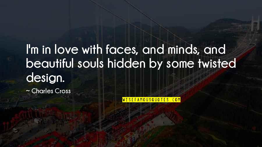 Sweepers On Sale Quotes By Charles Cross: I'm in love with faces, and minds, and Sweepers On Sale Quotes By Charles Cross: I'm in love with faces, and minds, and