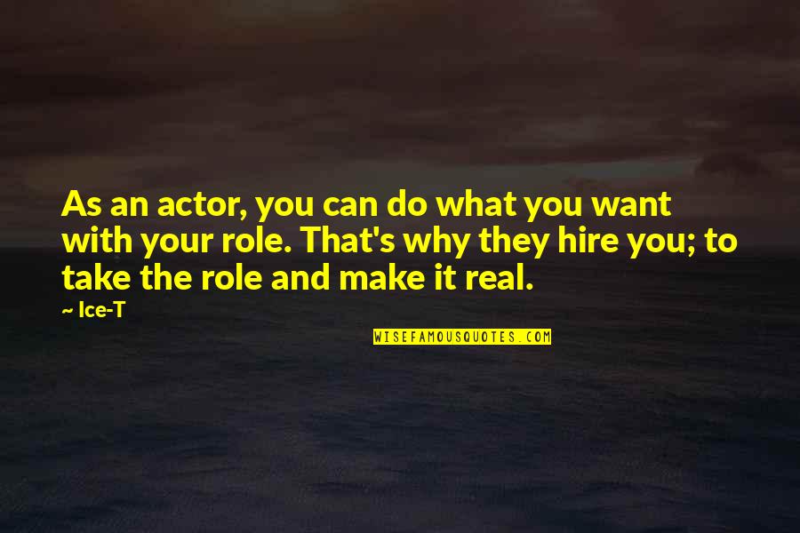 Sweepers On Sale Quotes By Ice-T: As an actor, you can do what you Sweepers On Sale Quotes By Ice-T: As an actor, you can do what you