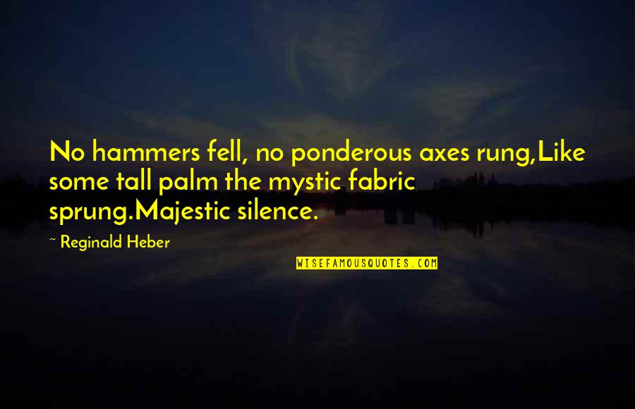 Sweepers Reviews Quotes By Reginald Heber: No hammers fell, no ponderous axes rung,Like some Sweepers Reviews Quotes By Reginald Heber: No hammers fell, no ponderous axes rung,Like some