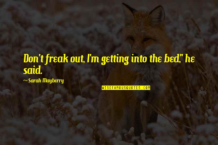 Sweepers Reviews Quotes By Sarah Mayberry: Don't freak out, I'm getting into the bed," Sweepers Reviews Quotes By Sarah Mayberry: Don't freak out, I'm getting into the bed,"