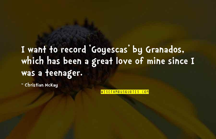 Sweepers With Bags Quotes By Christian McKay: I want to record 'Goyescas' by Granados, which Sweepers With Bags Quotes By Christian McKay: I want to record 'Goyescas' by Granados, which