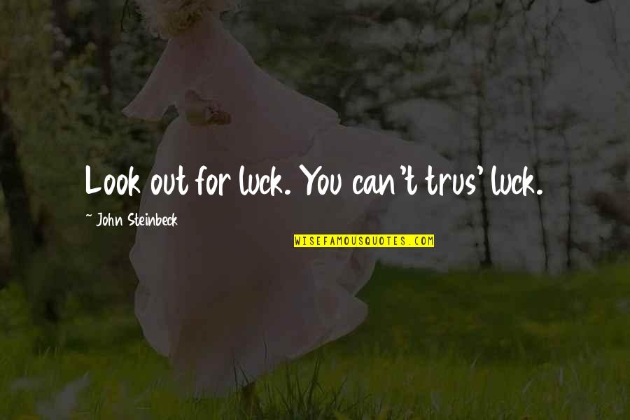 Sweeping Generalization Quotes By John Steinbeck: Look out for luck. You can't trus' luck.