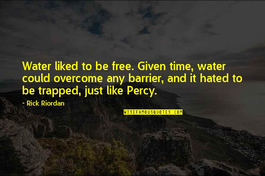 Sweeping Generalization Quotes By Rick Riordan: Water liked to be free. Given time, water Sweeping Generalization Quotes By Rick Riordan: Water liked to be free. Given time, water