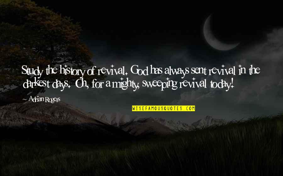Sweeping Quotes By Adrian Rogers: Study the history of revival. God has always Sweeping Quotes By Adrian Rogers: Study the history of revival. God has always