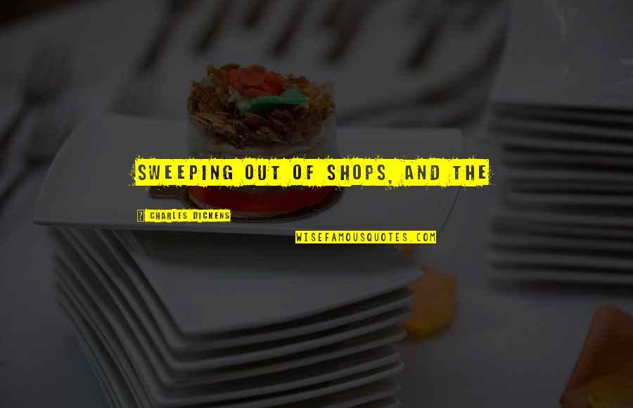 Sweeping Quotes By Charles Dickens: sweeping out of shops, and the Sweeping Quotes By Charles Dickens: sweeping out of shops, and the