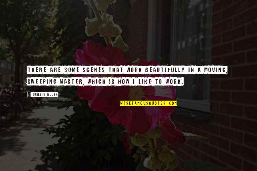 Sweeping Quotes By Debbie Allen: There are some scenes that work beautifully in Sweeping Quotes By Debbie Allen: There are some scenes that work beautifully in