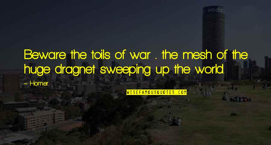 Sweeping Quotes By Homer: Beware the toils of war ... the mesh