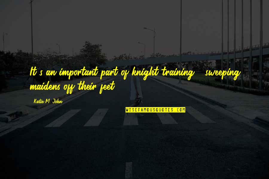 Sweeping Quotes By Katie M. John: It's an important part of knight training -