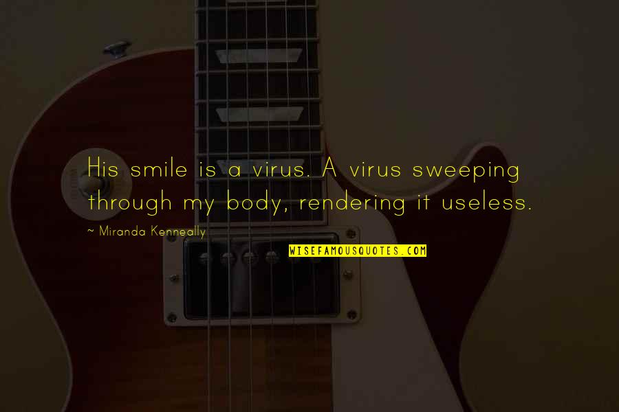 Sweeping Quotes By Miranda Kenneally: His smile is a virus. A virus sweeping Sweeping Quotes By Miranda Kenneally: His smile is a virus. A virus sweeping
