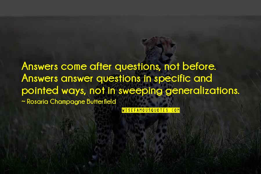 Sweeping Quotes By Rosaria Champagne Butterfield: Answers come after questions, not before. Answers answer Sweeping Quotes By Rosaria Champagne Butterfield: Answers come after questions, not before. Answers answer