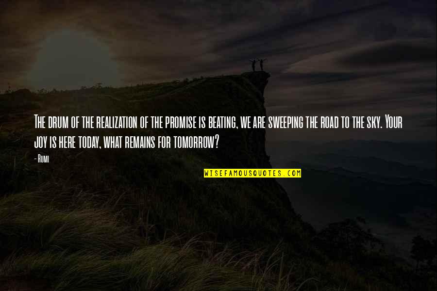 Sweeping Quotes By Rumi: The drum of the realization of the promise Sweeping Quotes By Rumi: The drum of the realization of the promise