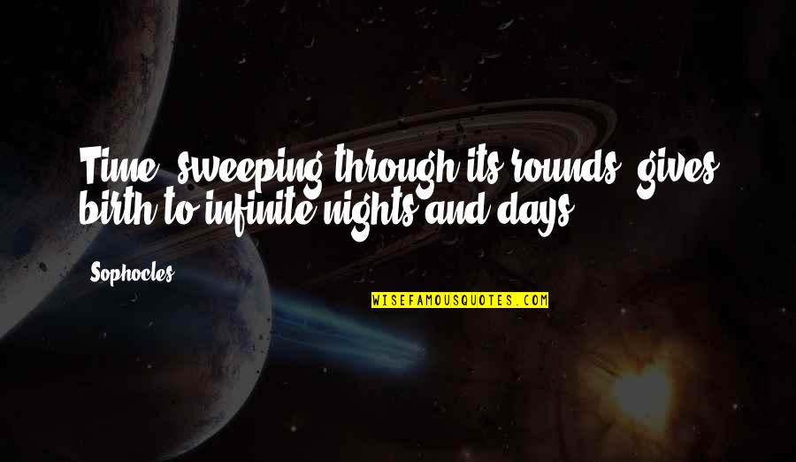 Sweeping Quotes By Sophocles: Time, sweeping through its rounds, gives birth to