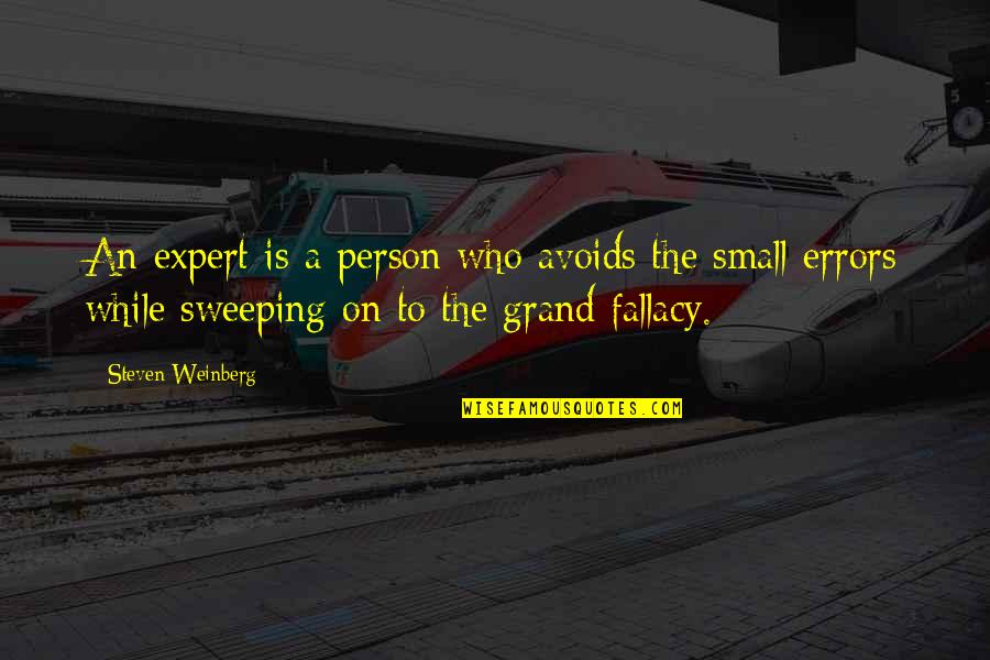 Sweeping Quotes By Steven Weinberg: An expert is a person who avoids the Sweeping Quotes By Steven Weinberg: An expert is a person who avoids the