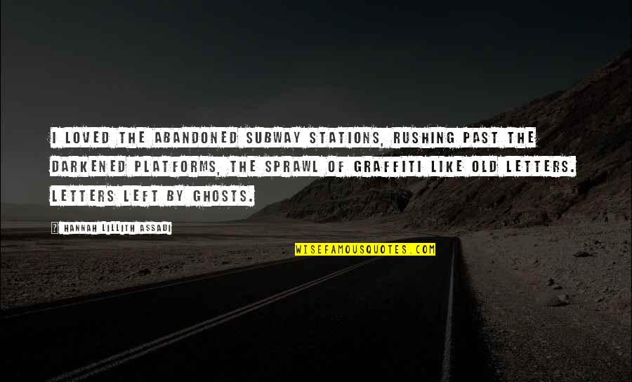 Sweepings Quotes By Hannah Lillith Assadi: I loved the abandoned subway stations, rushing past