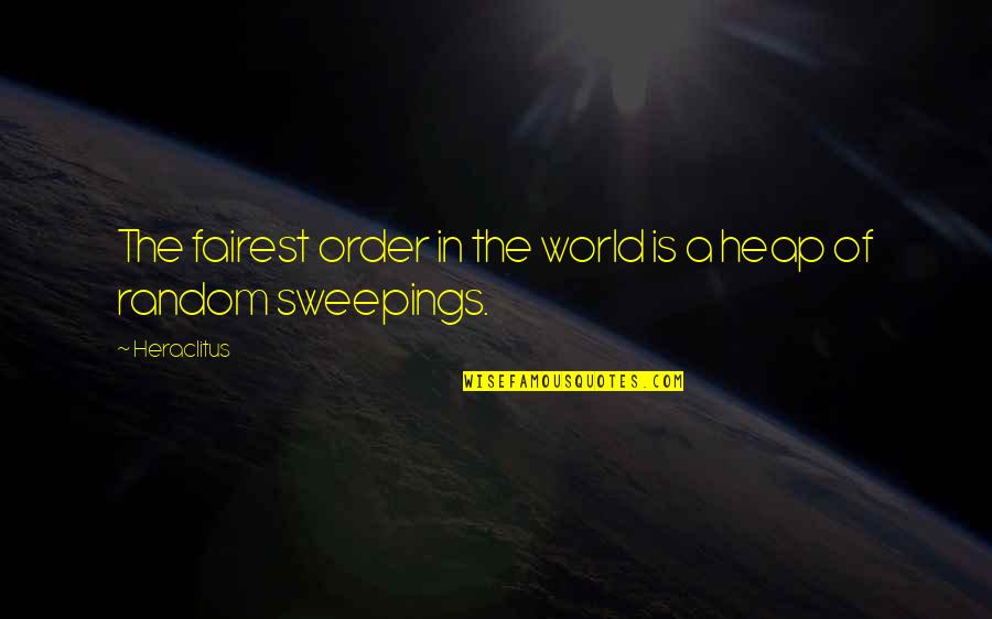 Sweepings Quotes By Heraclitus: The fairest order in the world is a