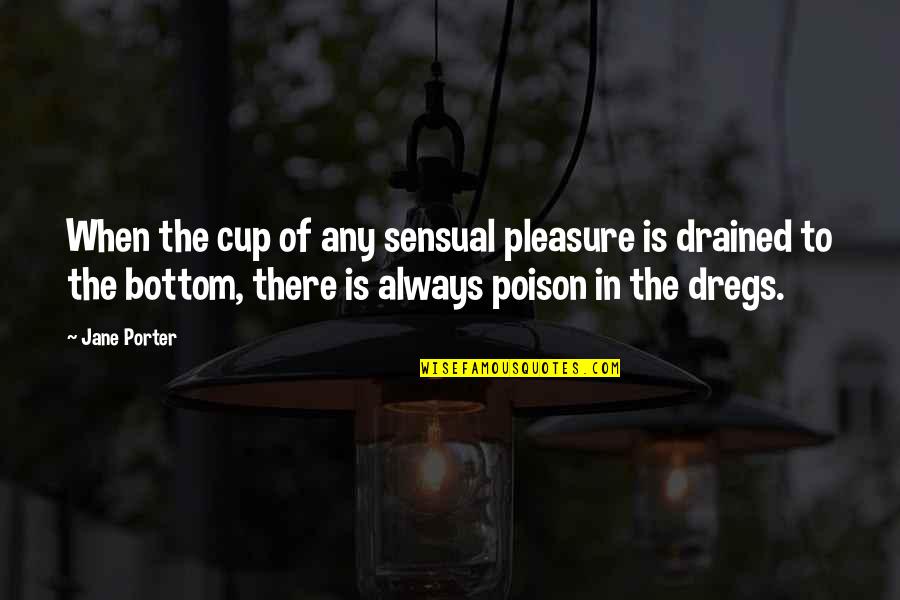 Sweepings Quotes By Jane Porter: When the cup of any sensual pleasure is Sweepings Quotes By Jane Porter: When the cup of any sensual pleasure is