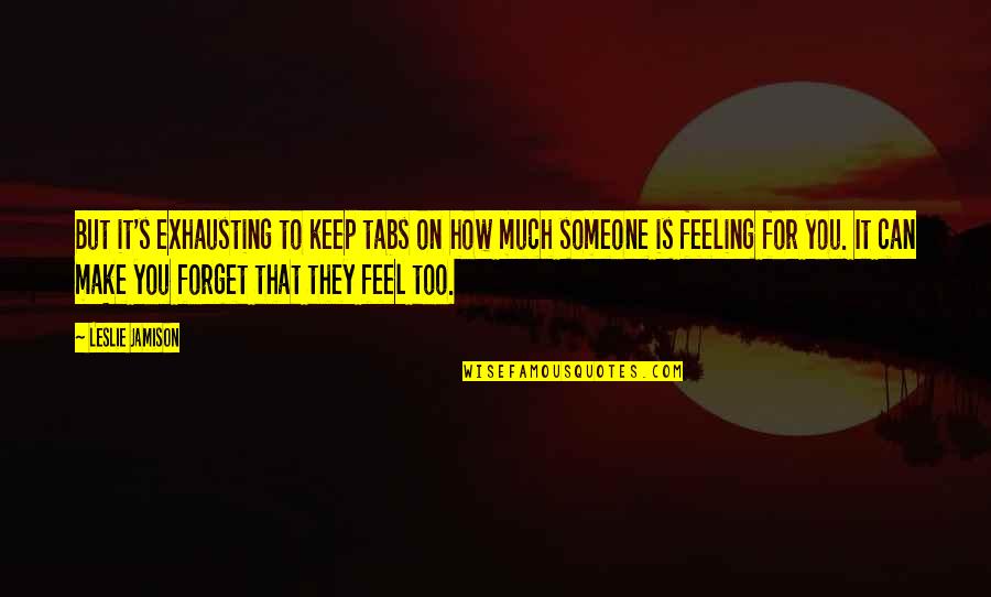 Sweepings Quotes By Leslie Jamison: But it's exhausting to keep tabs on how Sweepings Quotes By Leslie Jamison: But it's exhausting to keep tabs on how